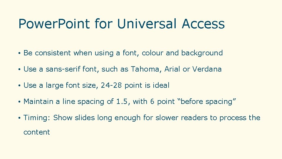 Power. Point for Universal Access • Be consistent when using a font, colour and Power. Point for Universal Access • Be consistent when using a font, colour and