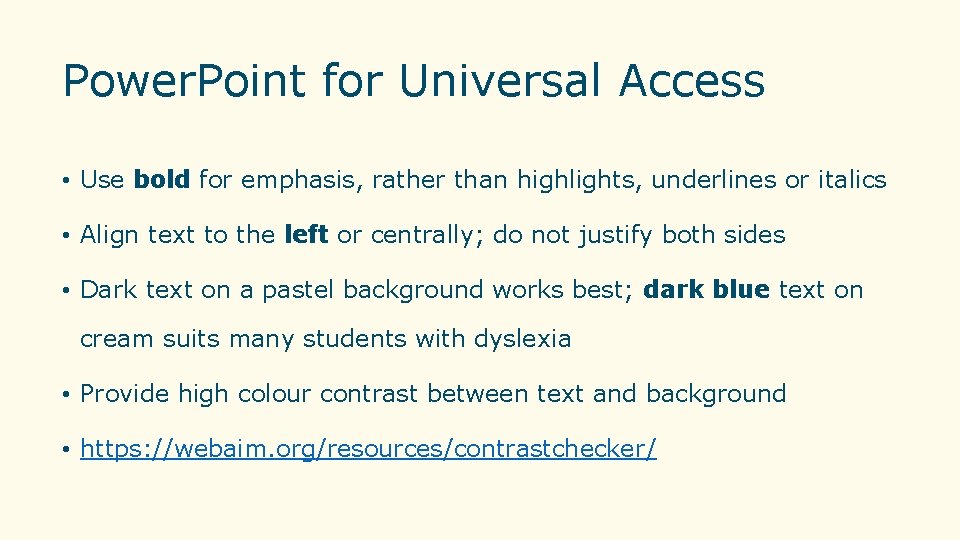 Power. Point for Universal Access • Use bold for emphasis, rather than highlights, underlines Power. Point for Universal Access • Use bold for emphasis, rather than highlights, underlines