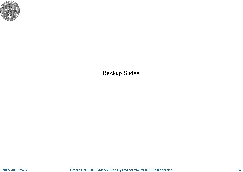 Backup Slides 2006 Jul. 3 to 8 Physics at LHC, Cracow, Ken Oyama for