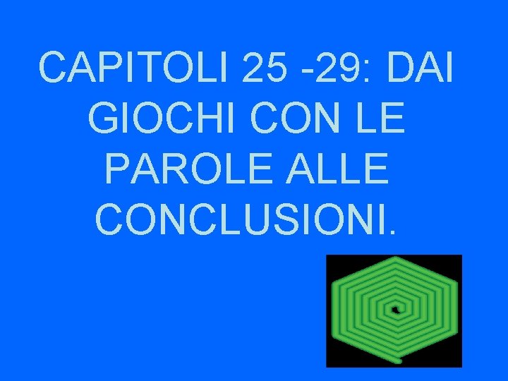 CAPITOLI 25 -29: DAI GIOCHI CON LE PAROLE ALLE CONCLUSIONI. 