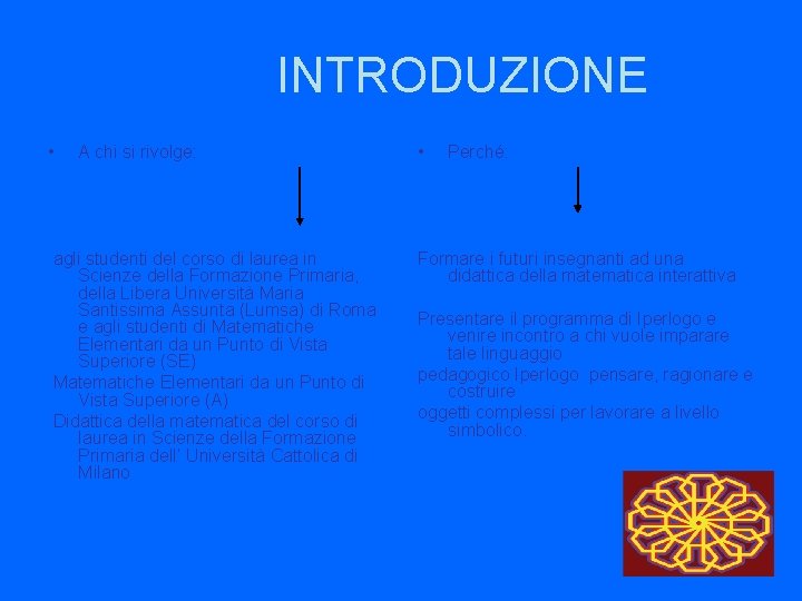 INTRODUZIONE • A chi si rivolge: agli studenti del corso di laurea in Scienze