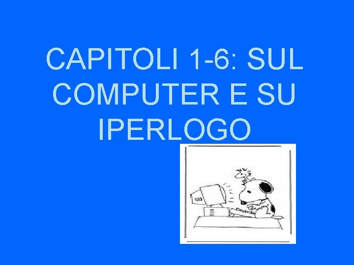 CAPITOLI 1 -6: SUL COMPUTER E SU IPERLOGO 