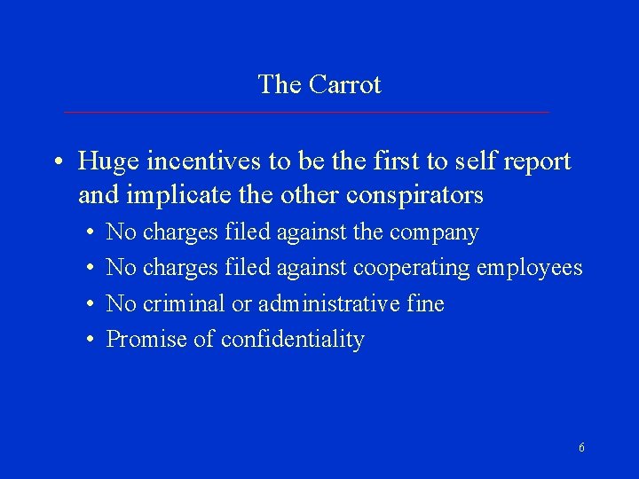 The Carrot • Huge incentives to be the first to self report and implicate