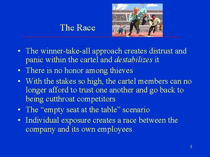  The Race • The winner-take-all approach creates distrust and panic within the cartel