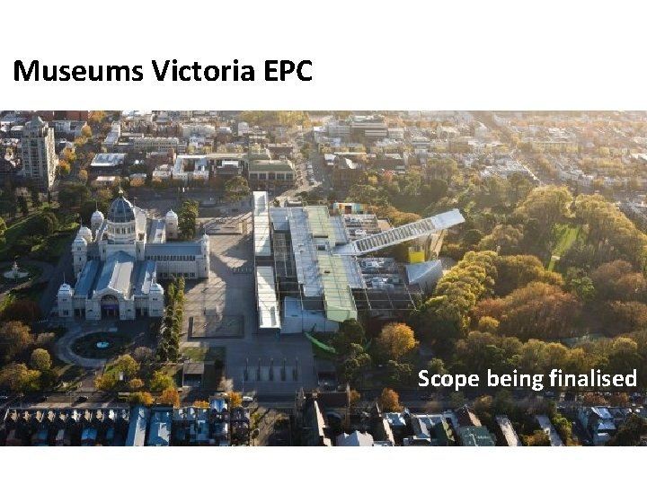 Museums Victoria EPC Scope being finalised 