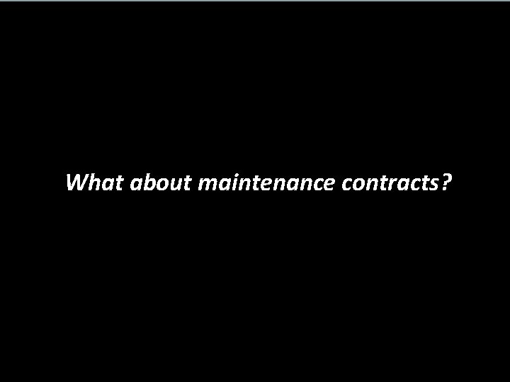 What about maintenance contracts? 