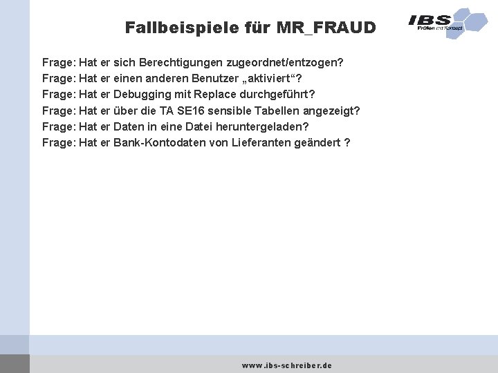 Fallbeispiele für MR_FRAUD Frage: Hat er sich Berechtigungen zugeordnet/entzogen? Frage: Hat er einen anderen