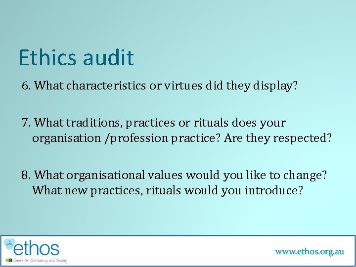 Ethics audit 6. What characteristics or virtues did they display? 7. What traditions, practices