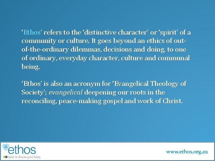 ‘Ethos’ refers to the ‘distinctive character’ or ‘spirit’ of a community or culture. It