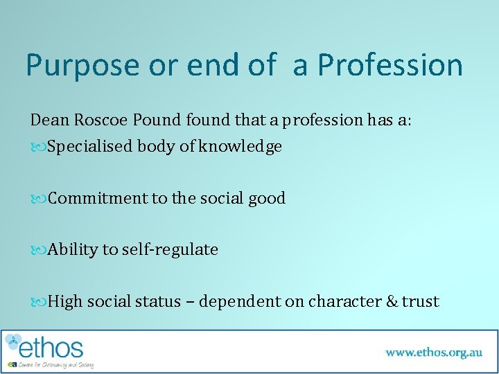 Purpose or end of a Profession Dean Roscoe Pound found that a profession has