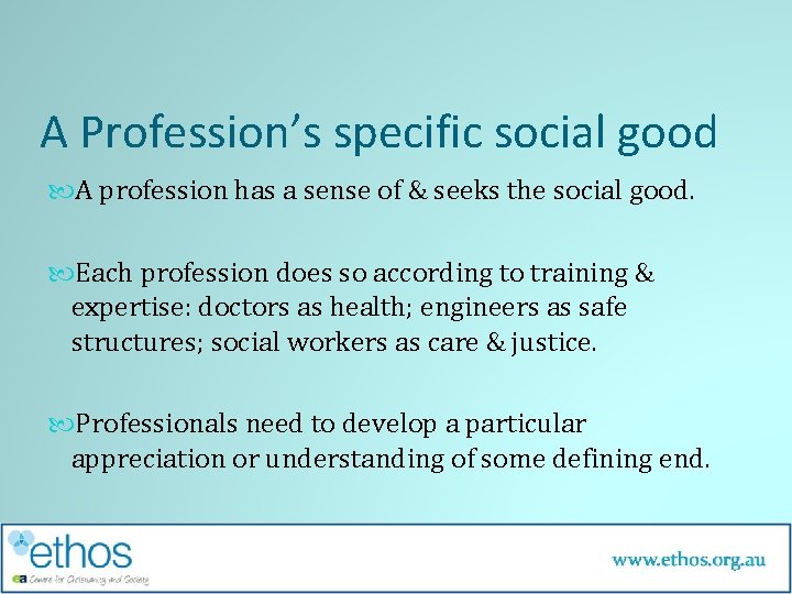 A Profession’s specific social good A profession has a sense of & seeks the