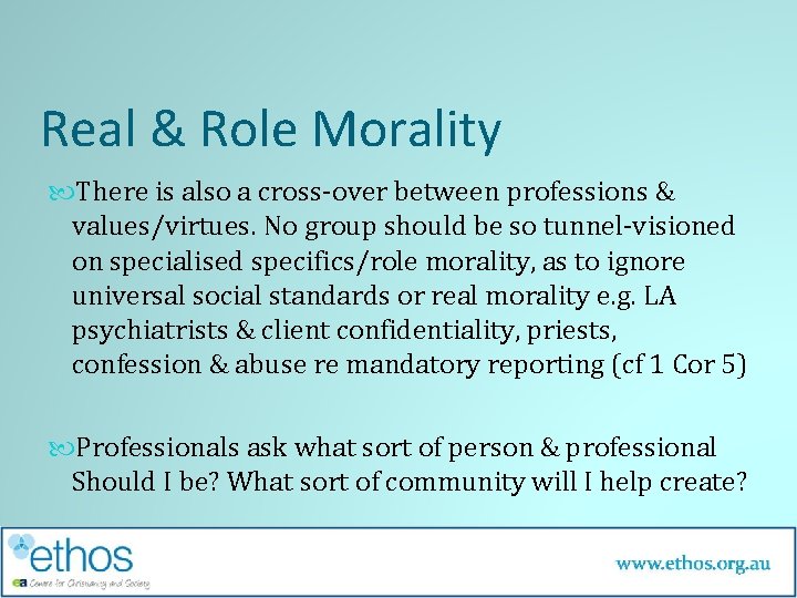 Real & Role Morality There is also a cross-over between professions & values/virtues. No