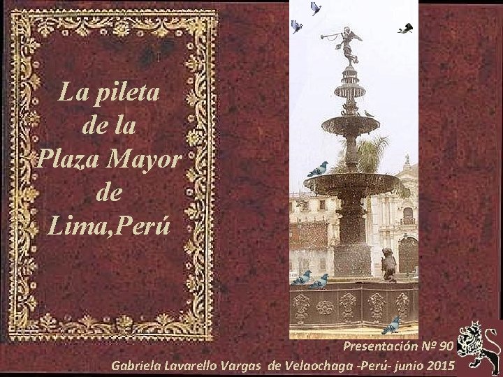 La pileta de la Plaza Mayor de Lima, Perú Presentación Nº 90 Gabriela Lavarello