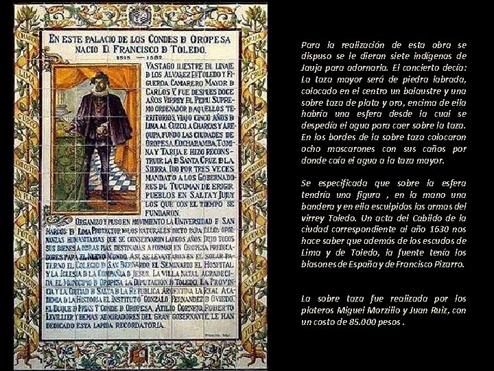 . Para la realización de esta obra se dispuso se le dieran siete indígenas