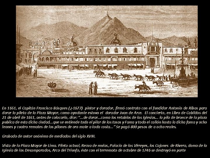 En 1651, el Capitán Francisco Básques (¿-1677) pintor y dorador, firmó contrato con el
