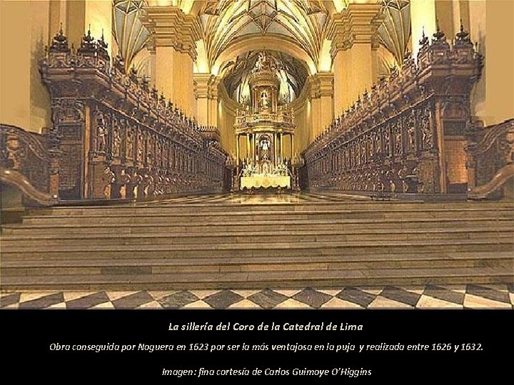 La sillería del Coro de la Catedral de Lima Obra conseguida por Noguera en