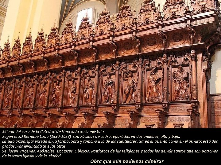 Sillería del coro de la Catedral de Lima lado de la epístola. Según el