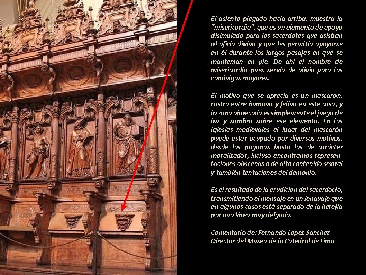El asiento plegado hacia arriba, muestra la "misericordia", que es un elemento de apoyo