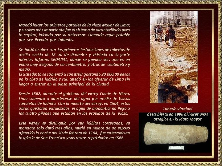 Mandó hacer los primeros portales de la Plaza Mayor de Lima; y su obra