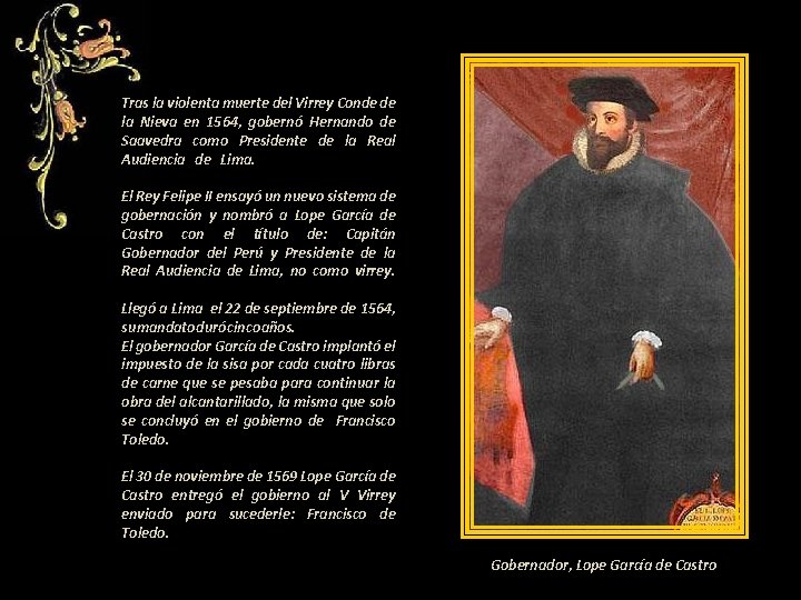 Tras la violenta muerte del Virrey Conde de la Nieva en 1564, gobernó Hernando