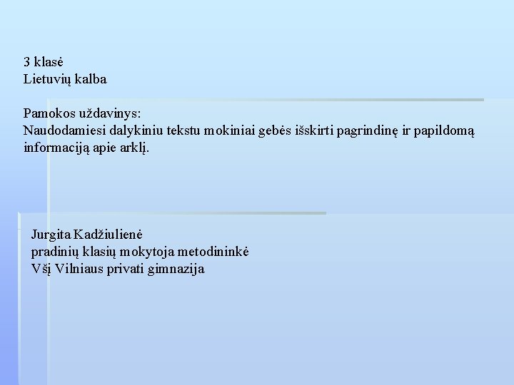 3 klasė Lietuvių kalba Pamokos uždavinys: Naudodamiesi dalykiniu tekstu mokiniai gebės išskirti pagrindinę ir