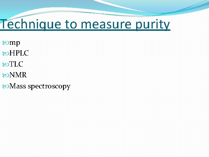 Technique to measure purity mp HPLC TLC NMR Mass spectroscopy 