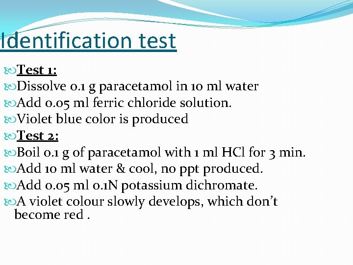 Identification test Test 1: Dissolve 0. 1 g paracetamol in 10 ml water Add