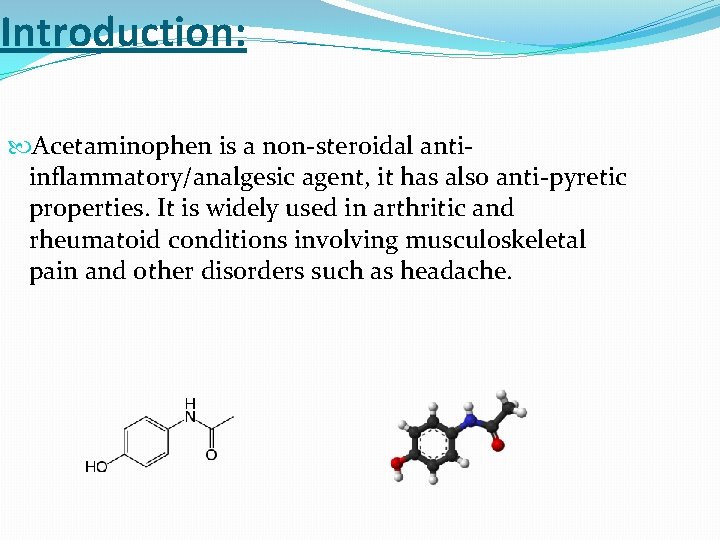 Introduction: Acetaminophen is a non-steroidal antiinflammatory/analgesic agent, it has also anti-pyretic properties. It is