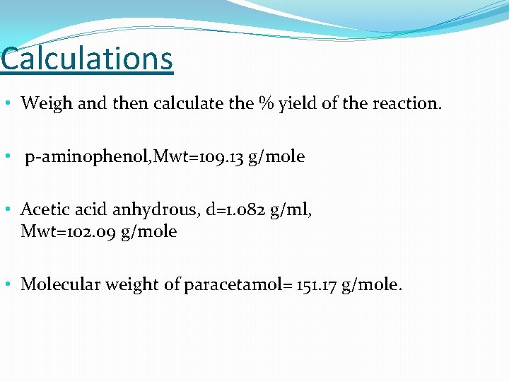 Calculations • Weigh and then calculate the % yield of the reaction. • p-aminophenol,