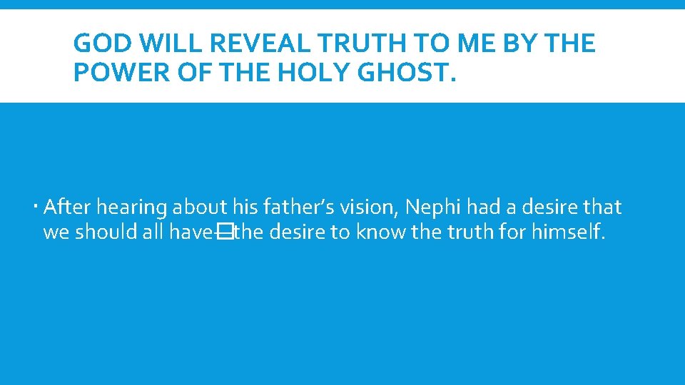 GOD WILL REVEAL TRUTH TO ME BY THE POWER OF THE HOLY GHOST. After