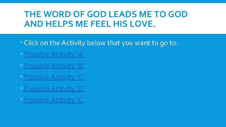 THE WORD OF GOD LEADS ME TO GOD AND HELPS ME FEEL HIS LOVE.