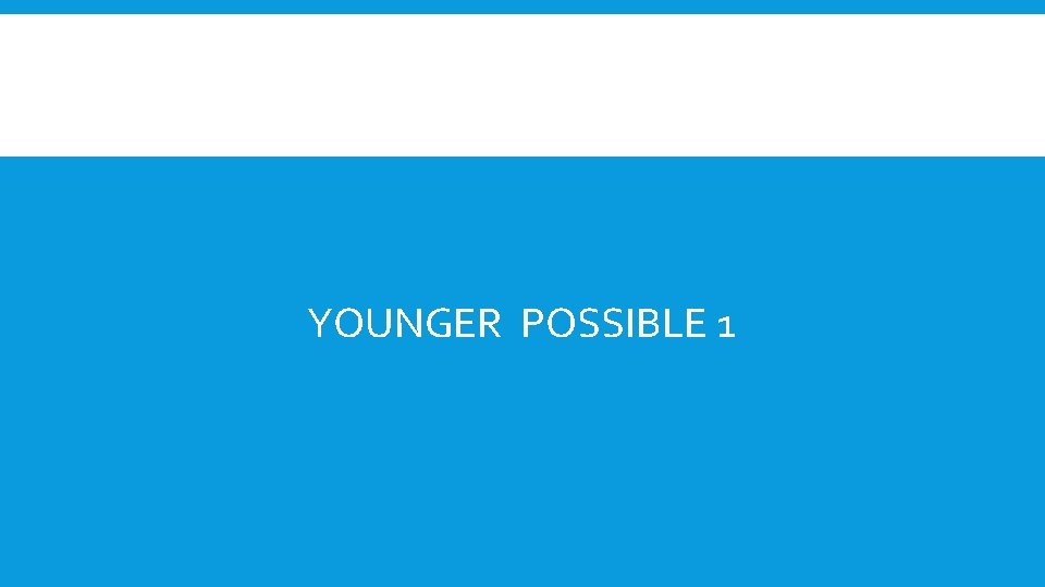 YOUNGER POSSIBLE 1 