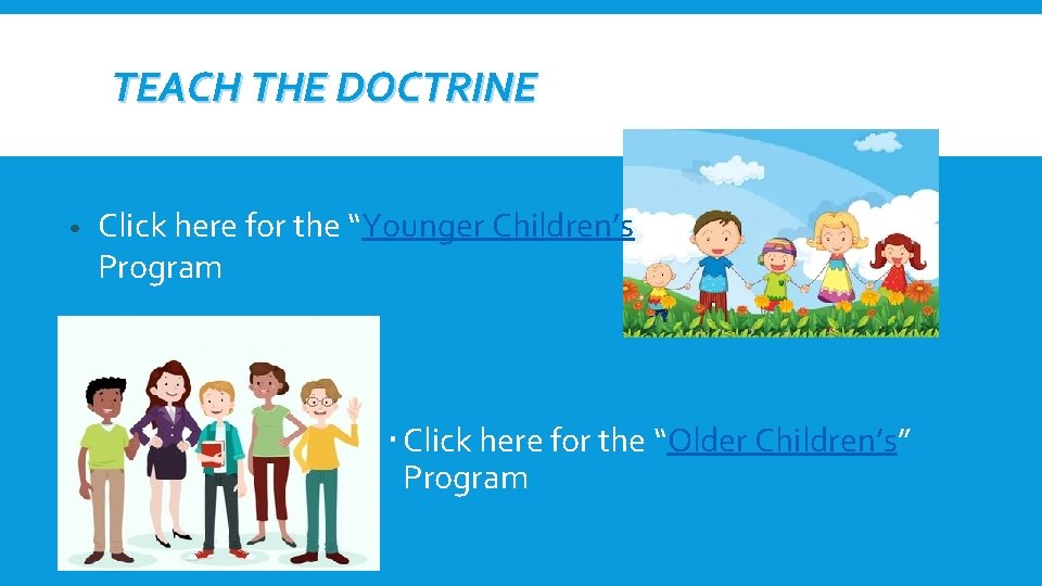 TEACH THE DOCTRINE • Click here for the “Younger Children’s” Program Click here for