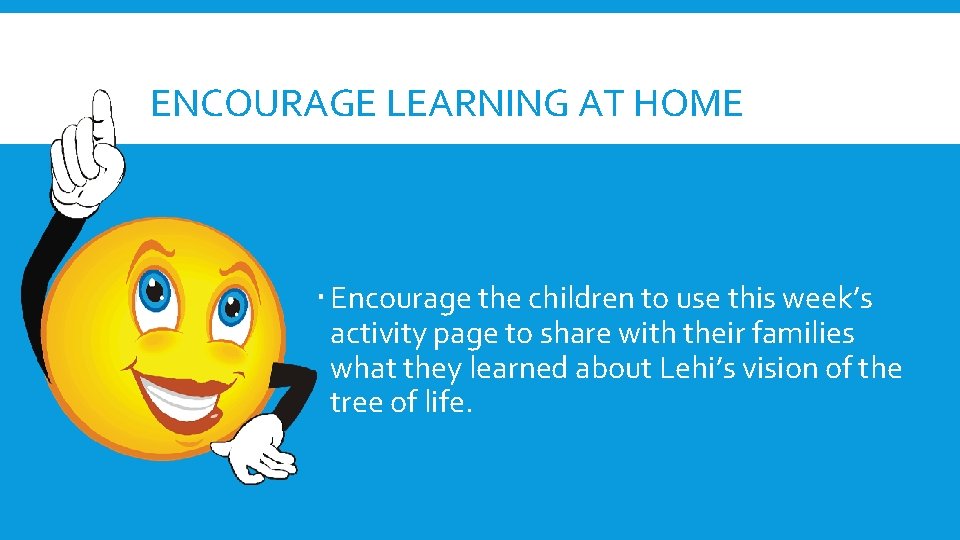 ENCOURAGE LEARNING AT HOME Encourage the children to use this week’s activity page to