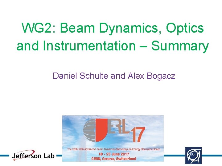 WG 2: Beam Dynamics, Optics and Instrumentation – Summary Daniel Schulte and Alex Bogacz