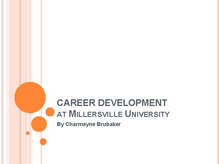 CAREER DEVELOPMENT AT MILLERSVILLE UNIVERSITY By Charmayne Brubaker 