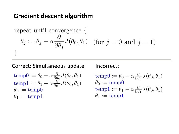 Gradient descent algorithm Correct: Simultaneous update Incorrect: Gradient descent algorithm Correct: Simultaneous update Incorrect: