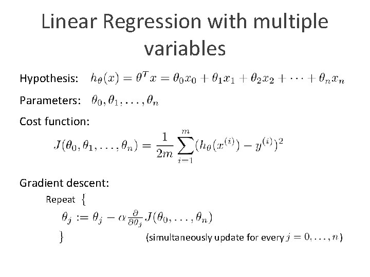 Linear Regression with multiple variables Hypothesis: Parameters: Cost function: Gradient descent: Repeat (simultaneously update Linear Regression with multiple variables Hypothesis: Parameters: Cost function: Gradient descent: Repeat (simultaneously update