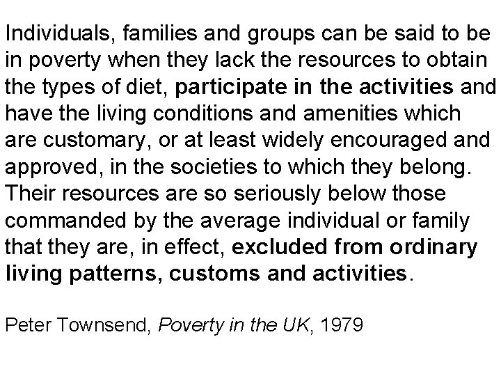 Individuals, families and groups can be said to be in poverty when they lack
