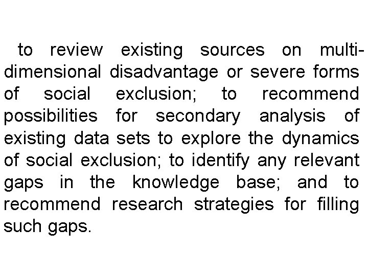 to review existing sources on multidimensional disadvantage or severe forms of social exclusion; to