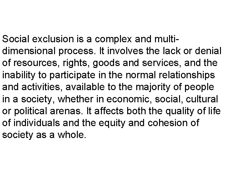 Social exclusion is a complex and multidimensional process. It involves the lack or denial