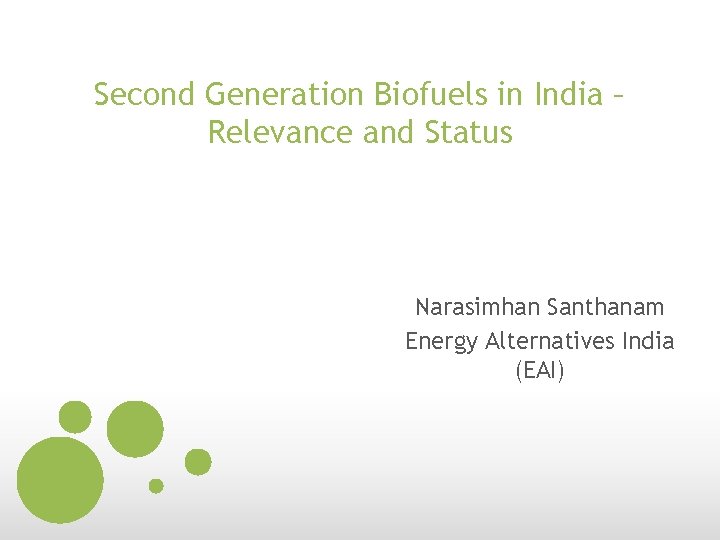 Second Generation Biofuels in India – Relevance and Status Narasimhan Santhanam Energy Alternatives India