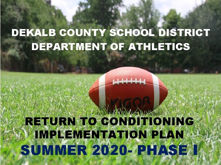 DEKALB COUNTY SCHOOL DISTRICT DEPARTMENT OF ATHLETICS RETURN TO CONDITIONING IMPLEMENTATION PLAN SUMMER 2020