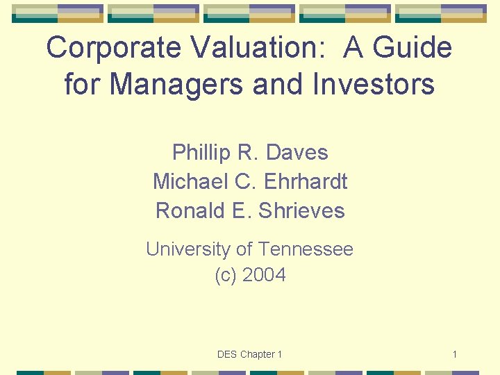 Corporate Valuation: A Guide for Managers and Investors Phillip R. Daves Michael C. Ehrhardt