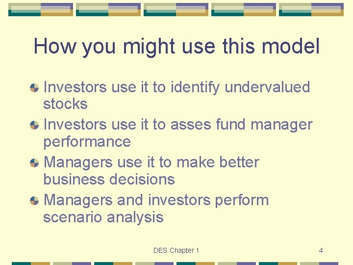 How you might use this model Investors use it to identify undervalued stocks Investors