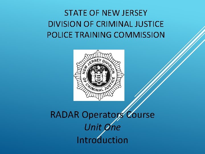 STATE OF NEW JERSEY DIVISION OF CRIMINAL JUSTICE POLICE TRAINING COMMISSION RADAR Operators Course