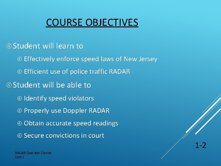 COURSE OBJECTIVES Student will learn to Effectively enforce speed laws of New Jersey Efficient