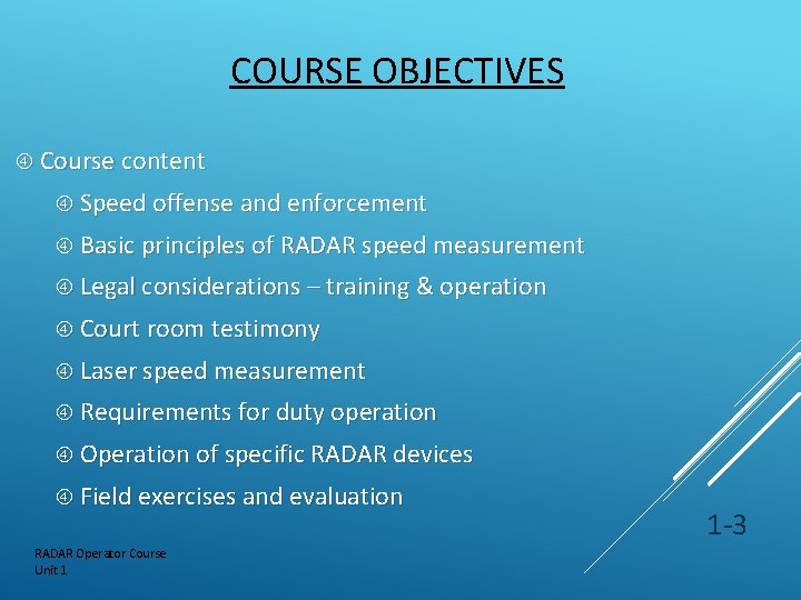 COURSE OBJECTIVES Course content Speed offense and enforcement Basic principles of RADAR speed measurement