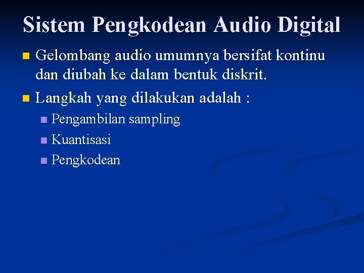 Sistem Pengkodean Audio Digital Gelombang audio umumnya bersifat kontinu dan diubah ke dalam bentuk