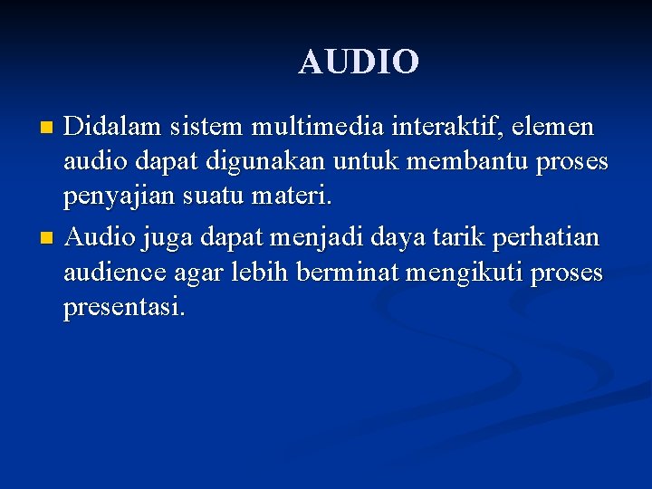 AUDIO Didalam sistem multimedia interaktif, elemen audio dapat digunakan untuk membantu proses penyajian suatu